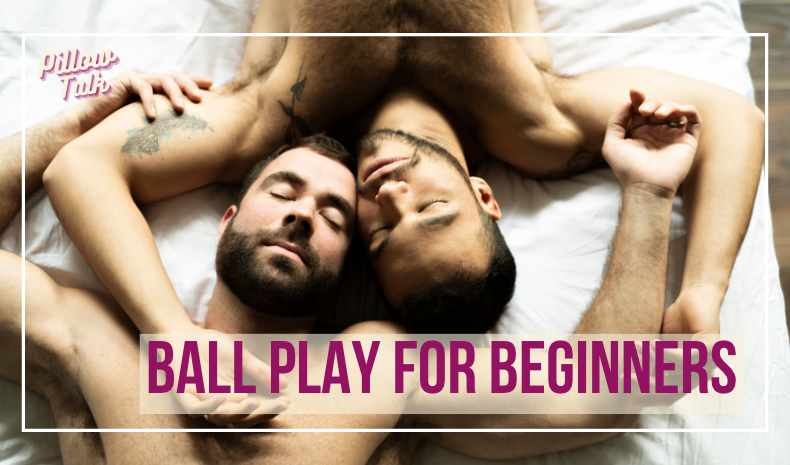 Two men laying in bed, laying face up / opposite directions and their arms are interlocked. A white frame surrounds the image and in magenta letters text reads "Ball Play for Beginners". "Pillow Talk" in magenta cursive is in upper left corner