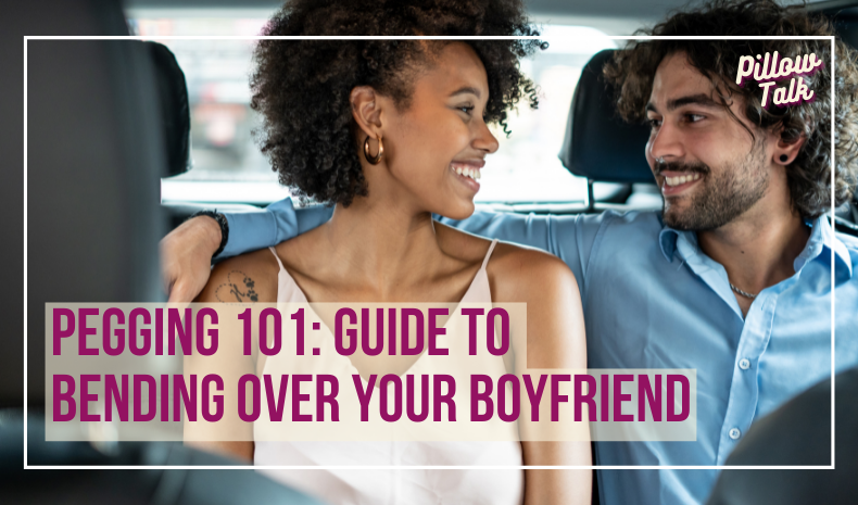 Black woman and white man look at each other fondly in the back seat of a car. A white frame surrounds image, text in magenta “Pegging 101: Guide to Bending Over Your Boyfriend" Pillow Talk" in magenta cursive is in upper right corner.